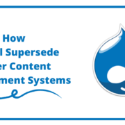 How Drupal Supersede Other Content Management Systems